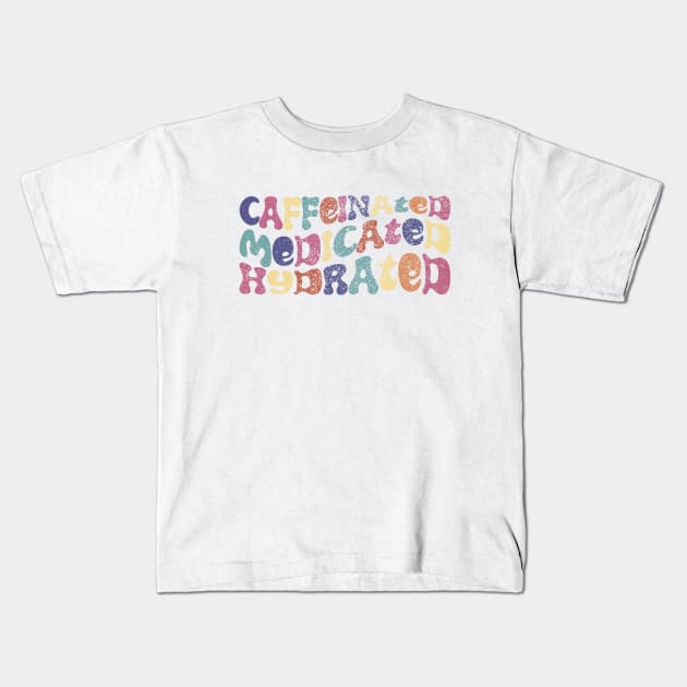 Caffeinated Medicated Hydrated Kids T-Shirt by Inspyre